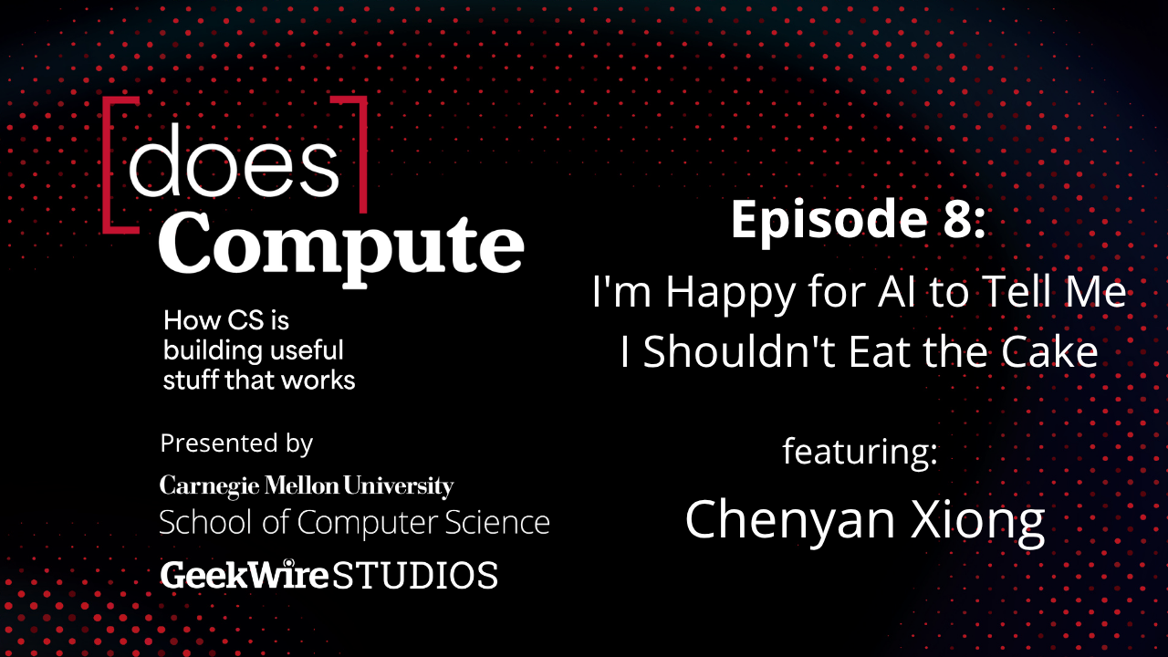 Episode 8: I'm Happy for AI to Tell Me I Shouldn't Eat the Cake, featuring Chenyan Xiong
