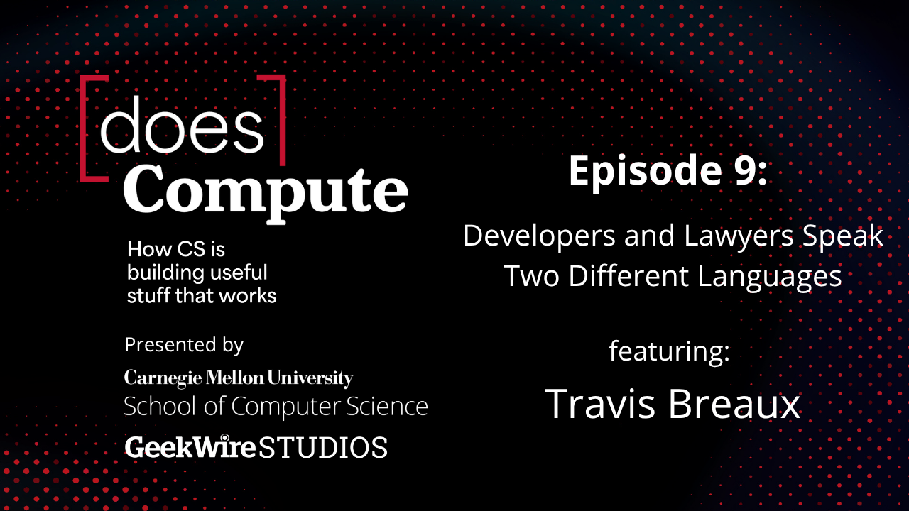 Episode 9: Developers and Lawyers Speak Two Different Languages, featuring Travis Breaux