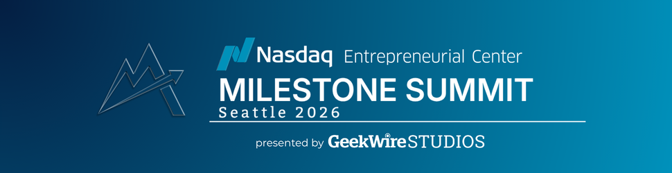 Nasdaq Entrepreneurial Center Milestone Summit, Seattle 2026, presented by GeekWire Studios